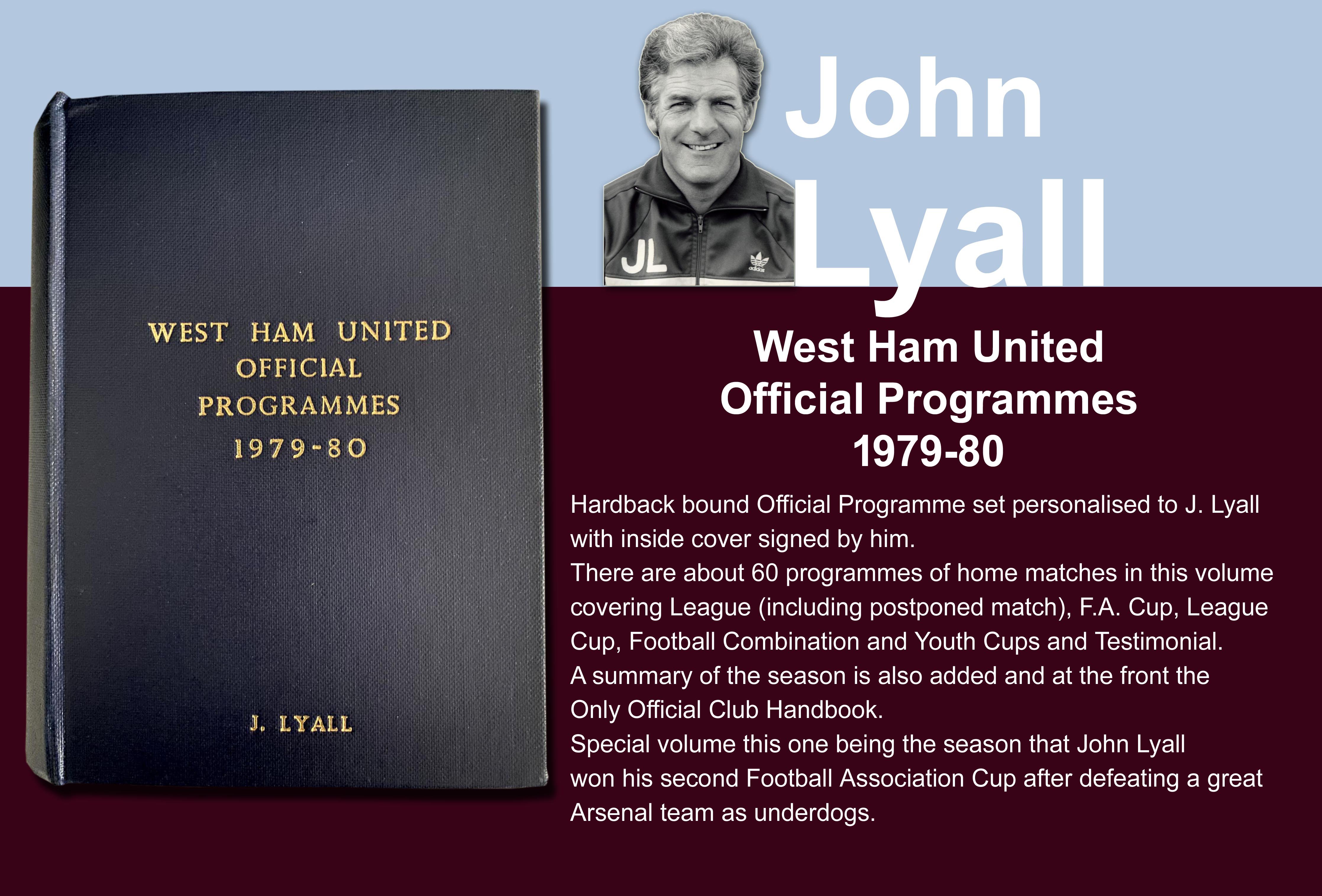 John Lyalls 79-80 West Ham Bound Volume Of Football Programmes: Official bound volume with around 50 programmes covering all home matches in the numbered set. Consists of all League FA Cup, League Cup, Reserves and Youth. Front is embossed J Lyall and is signed by him on the inside cover. Includes summary of the season. This is the season West Ham won the FA Cup.