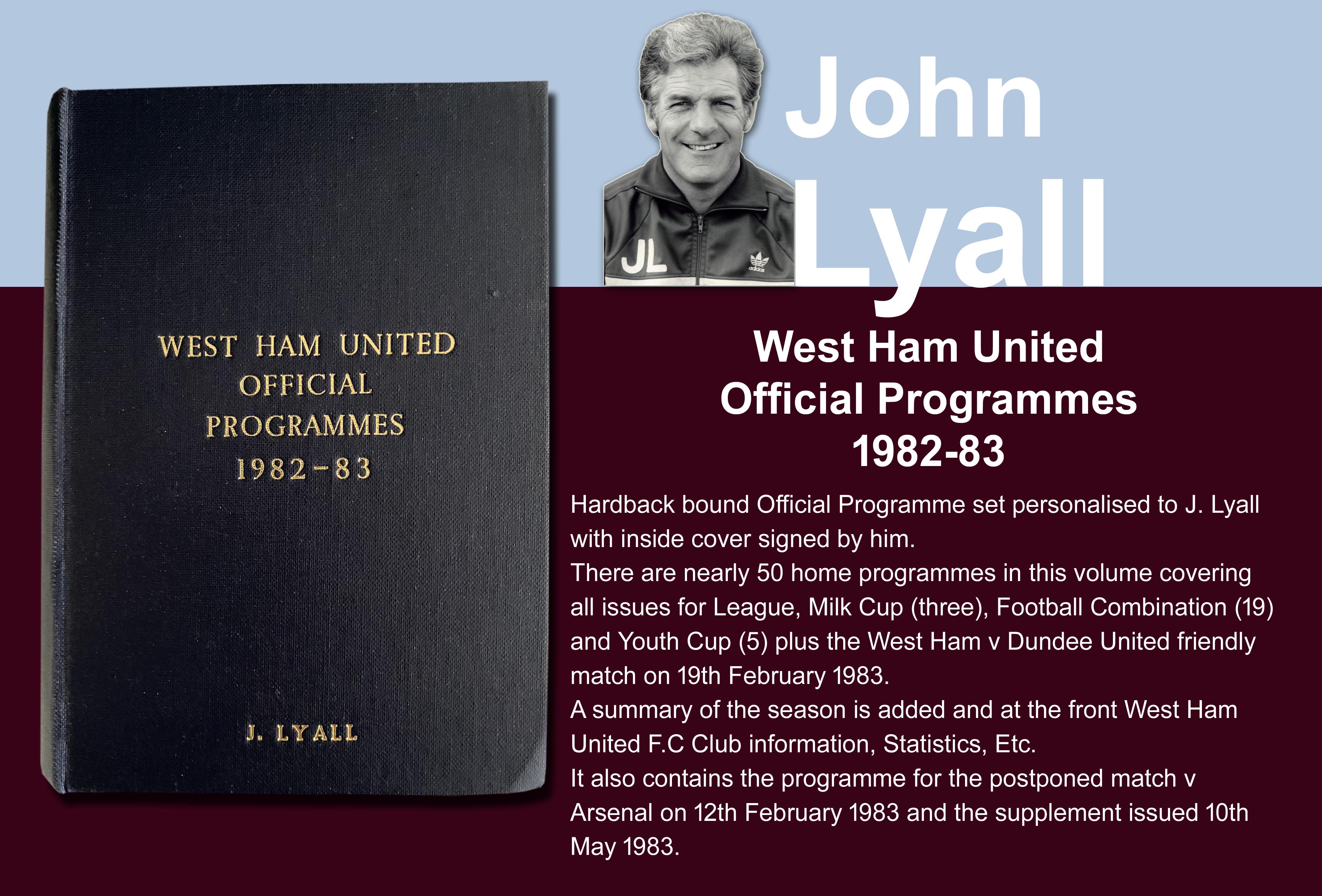 John Lyalls 82-83 West Ham Bound Volume Of Football Programmes: Official bound volume with around 50 programmes covering all home matches in the numbered set. Consists of all League FA Cup, League Cup, Reserves and Youth. Front is embossed J Lyall and is signed by him on the summary of the season.