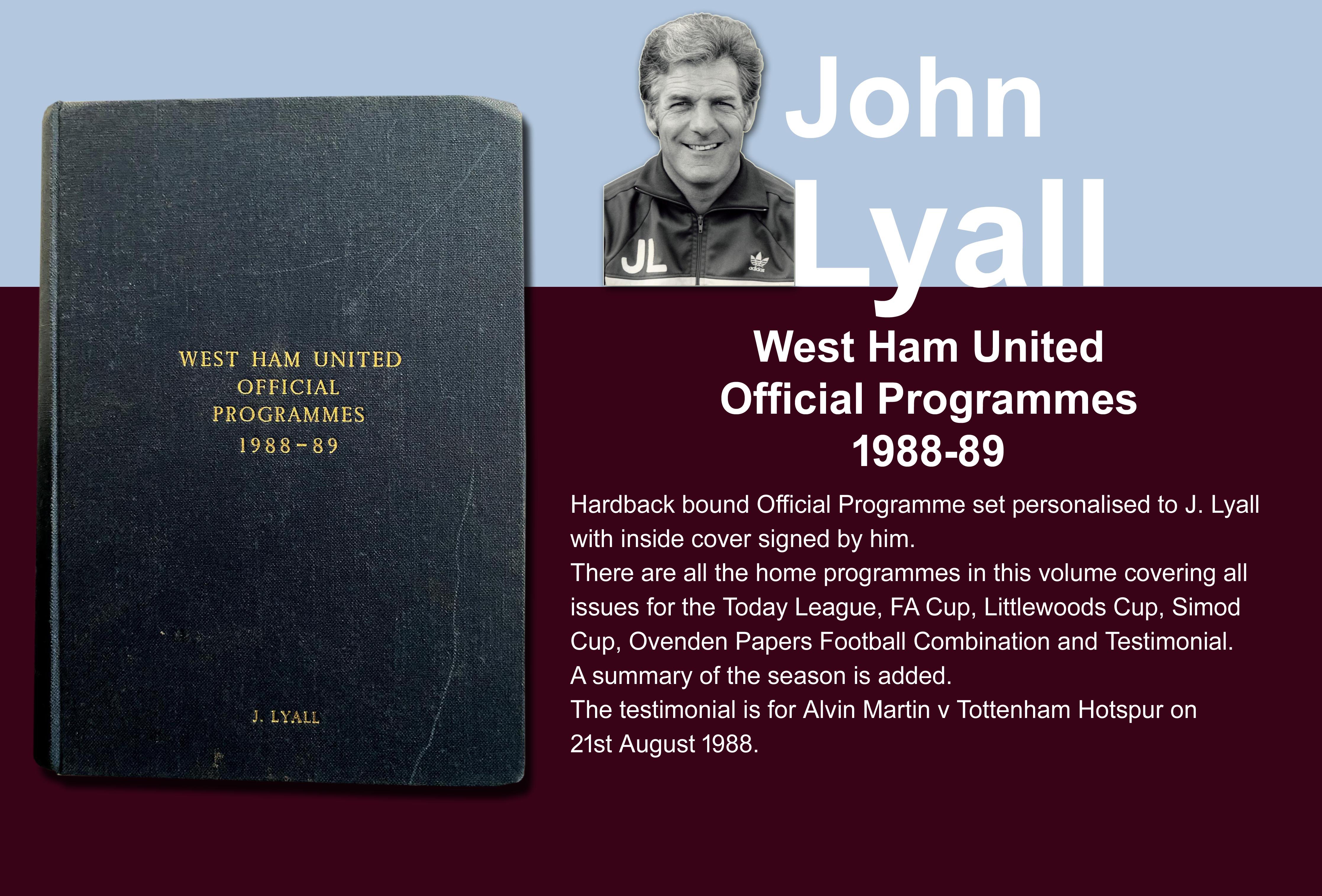 John Lyalls 88-89 West Ham Bound Volume Of Football Programmes: Official bound volume with around 50 programmes covering all home matches in the numbered set. Consists of all League FA Cup, League Cup, Reserves and Simod Cup. Front is embossed J Lyall and is signed by him inside on the summary of the season.